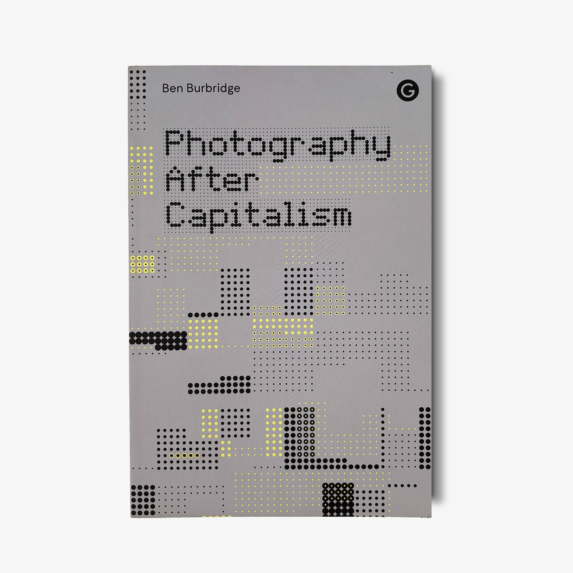 Book cover of 'Photography After Capitalism' by Ben Burbridge on a gray background
